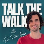 Talk The Walk with Dr. Filipe Rocha