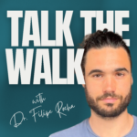 Talk The Walk with Dr. Filipe Rocha